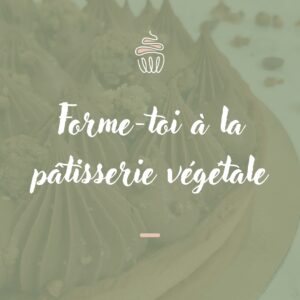 Formation à la pâtisserie végétale